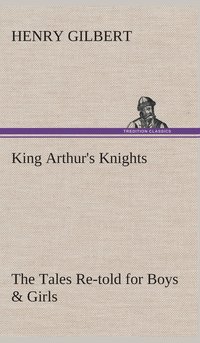 bokomslag King Arthur's Knights The Tales Re-told for Boys & Girls