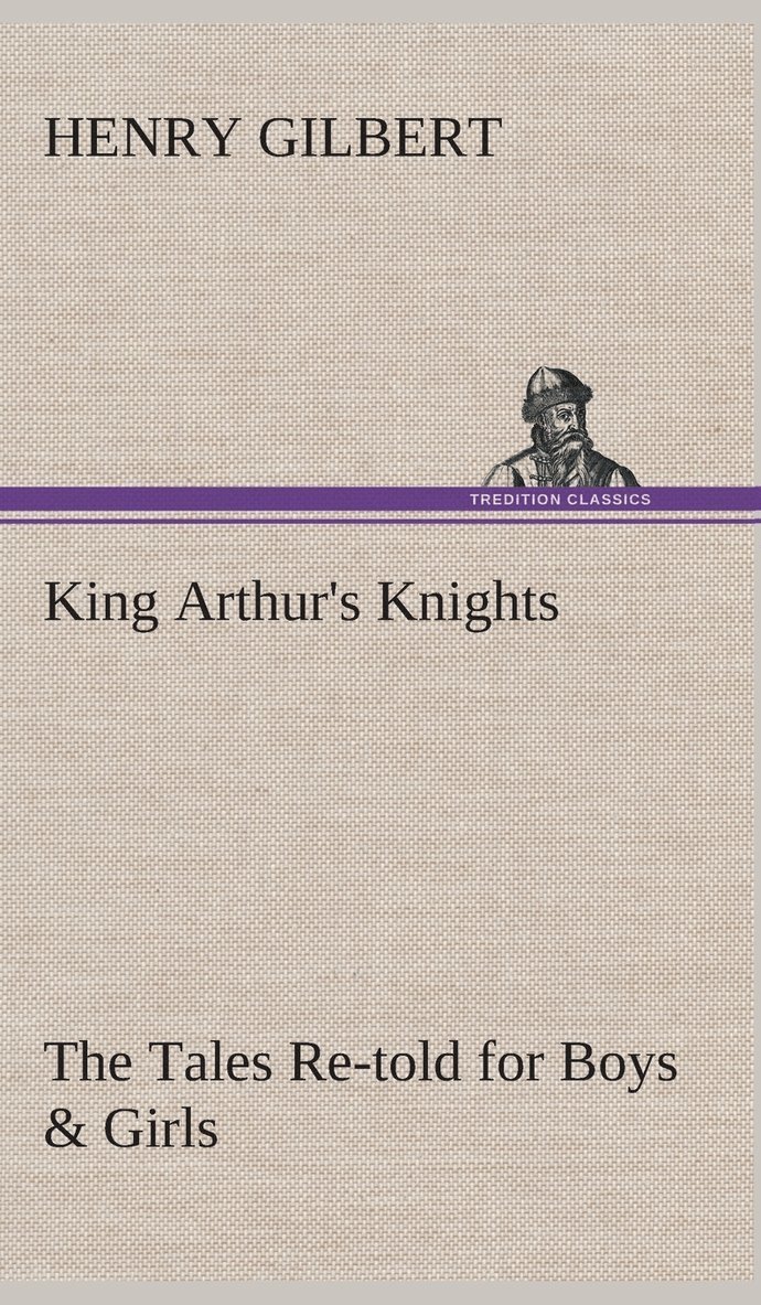 King Arthur's Knights The Tales Re-told for Boys & Girls 1