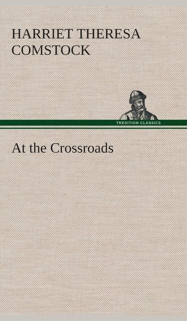 Harriet T (Harriet Theresa) Comstock - At the Crossroads, Inbunden