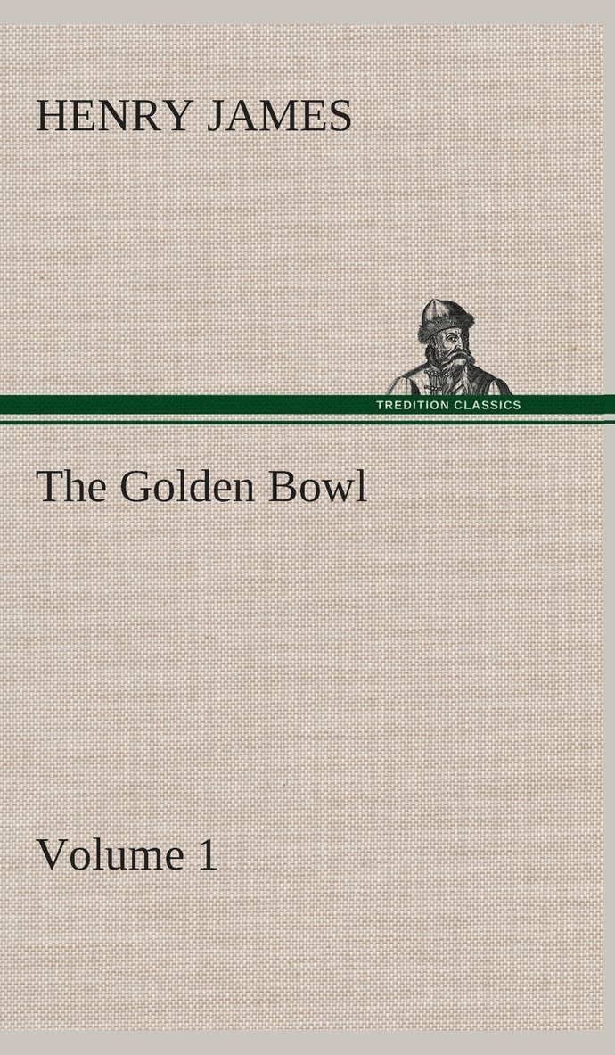 The Golden Bowl - Volume 1 1