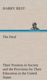 bokomslag The Deaf Their Position in Society and the Provision for Their Education in the United States