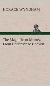 bokomslag The Magnificent Montez From Courtesan to Convert