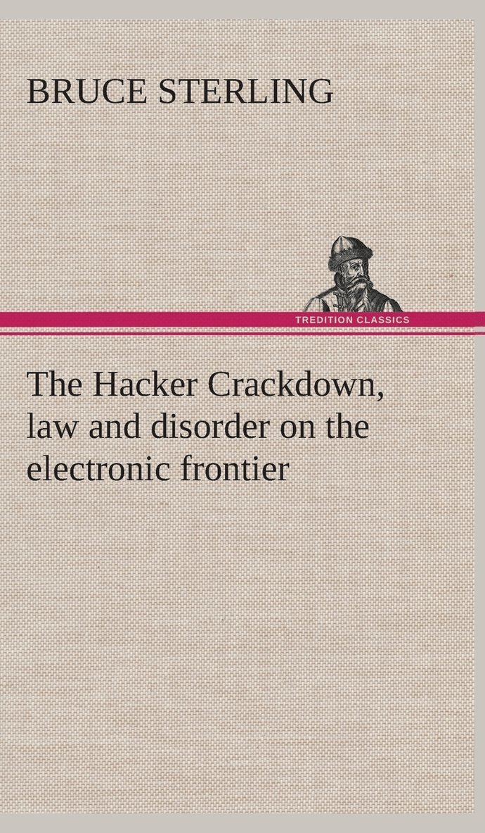 The Hacker Crackdown, law and disorder on the electronic frontier 1