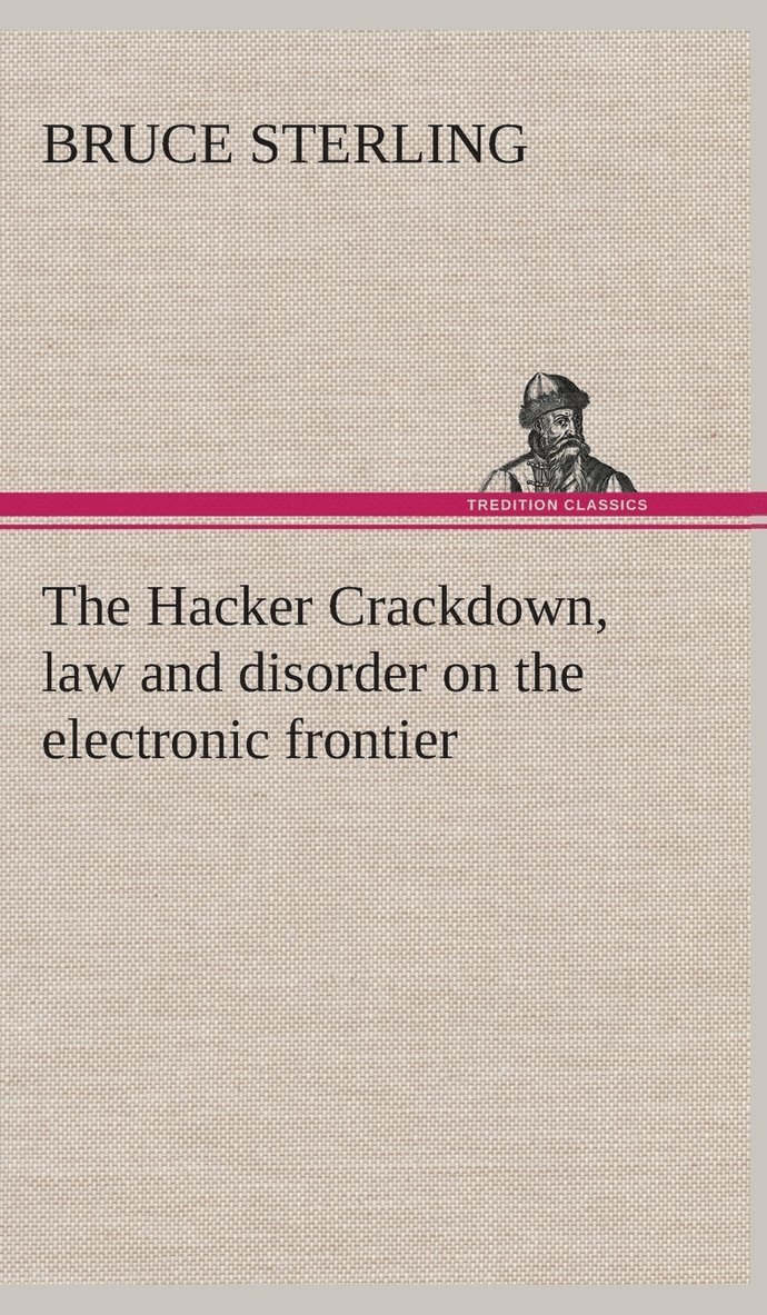 Bruce Sterling - Hacker Crackdown, law and disorder on the electronic frontier, Inbunden