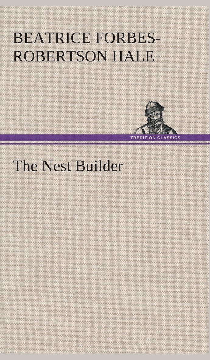Beatrice Forbes-Robertson Hale - Nest Builder, Inbunden