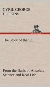bokomslag The Story of the Soil from the Basis of Absolute Science and Real Life,