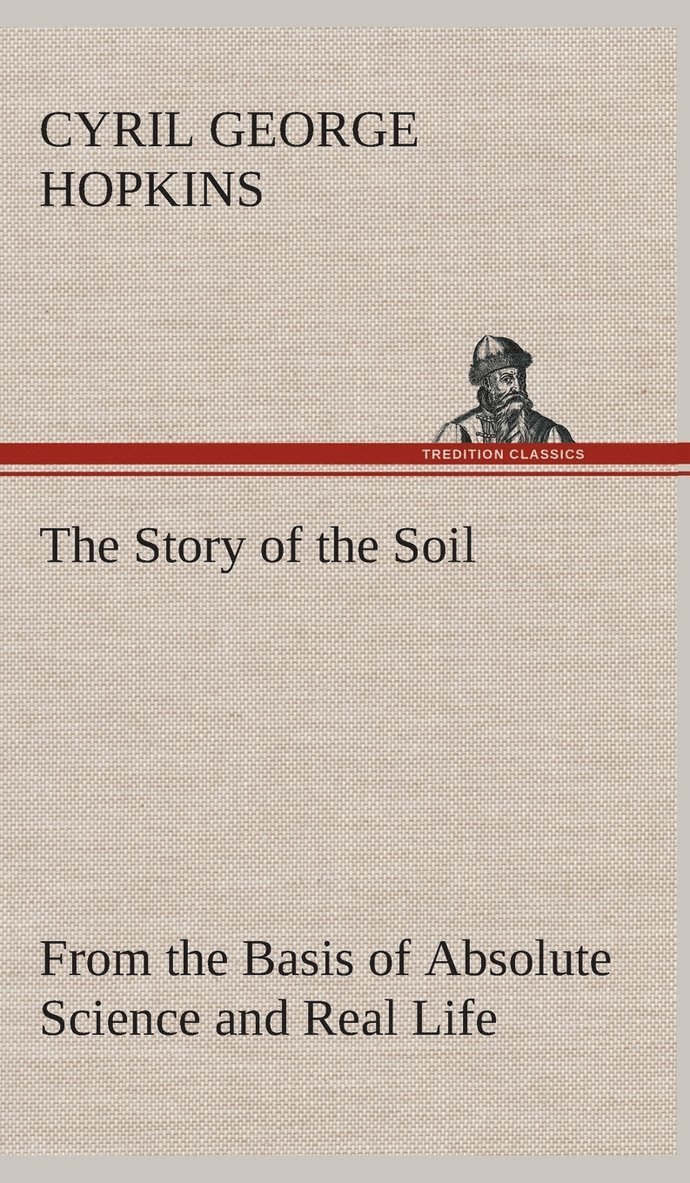 Cyril G (Cyril George) Hopkins, Cyril G. (Cyril George) Hopkins - Story of the Soil from the Basis of Absolute Science and Real Life,, Inbunden