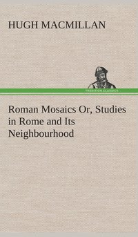 bokomslag Roman Mosaics Or, Studies in Rome and Its Neighbourhood