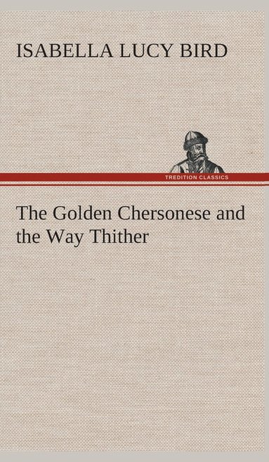 bokomslag The Golden Chersonese and the Way Thither