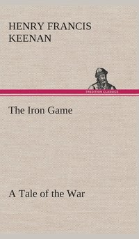 bokomslag The Iron Game A Tale of the War