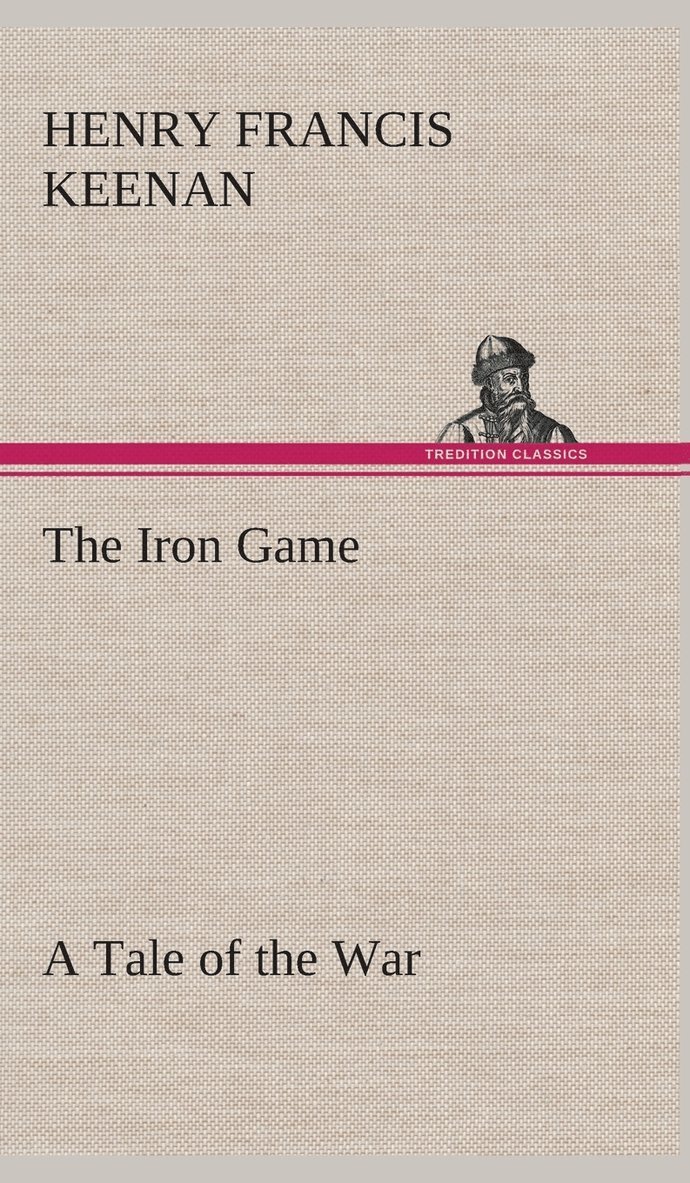 The Iron Game A Tale of the War 1