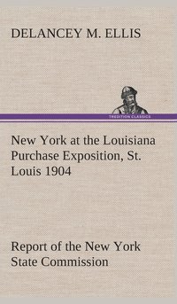 bokomslag New York at the Louisiana Purchase Exposition, St. Louis 1904 Report of the New York State Commission