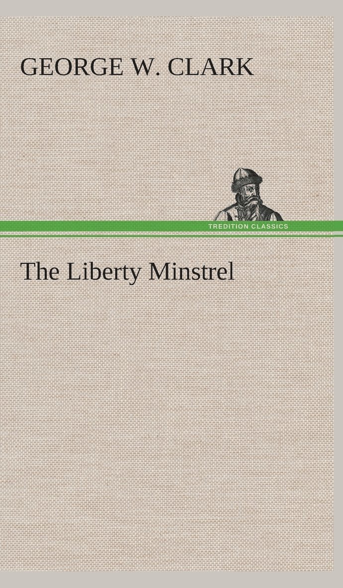 George W Clark, George W. Clark - Liberty Minstrel, Inbunden