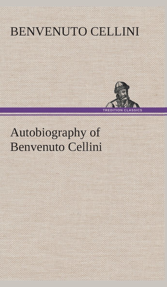 Autobiography of Benvenuto Cellini 1