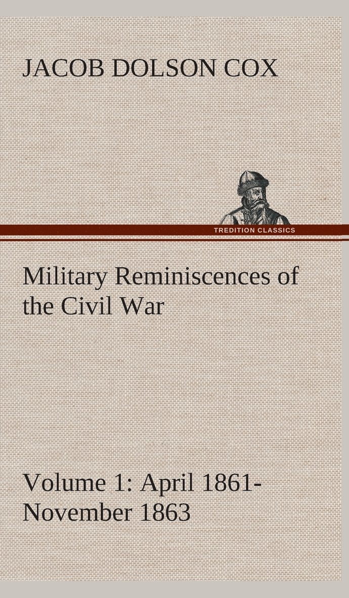 Military Reminiscences of the Civil War, Volume 1 April 1861-November 1863 1