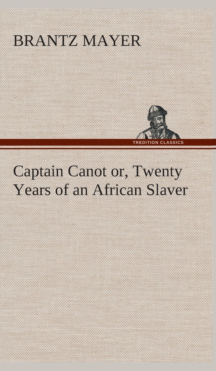Brantz Mayer - Captain Canot or, Twenty Years of an African Slaver, Inbunden