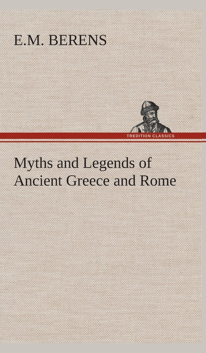 Myths and Legends of Ancient Greece and Rome 1