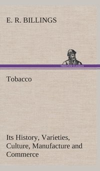 bokomslag Tobacco Its History, Varieties, Culture, Manufacture and Commerce