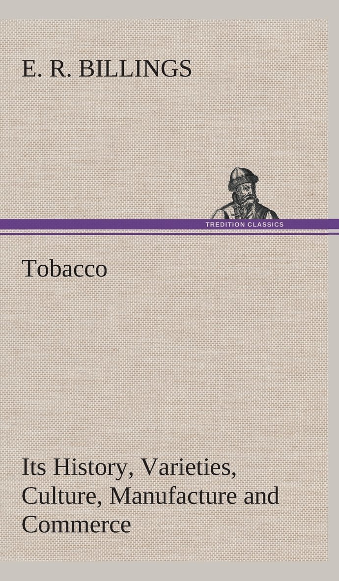 Tobacco Its History, Varieties, Culture, Manufacture and Commerce 1