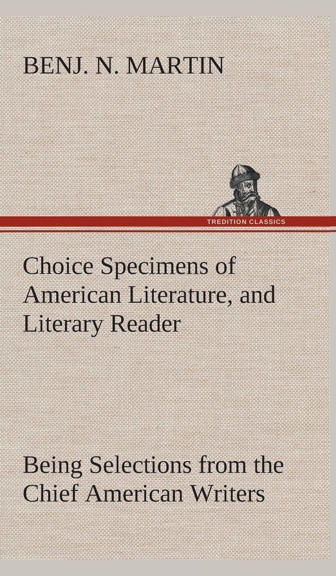 Choice Specimens of American Literature, and Literary Reader Being Selections from the Chief American Writers 1