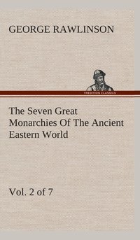 bokomslag The Seven Great Monarchies Of The Ancient Eastern World, Vol 2. (of 7)