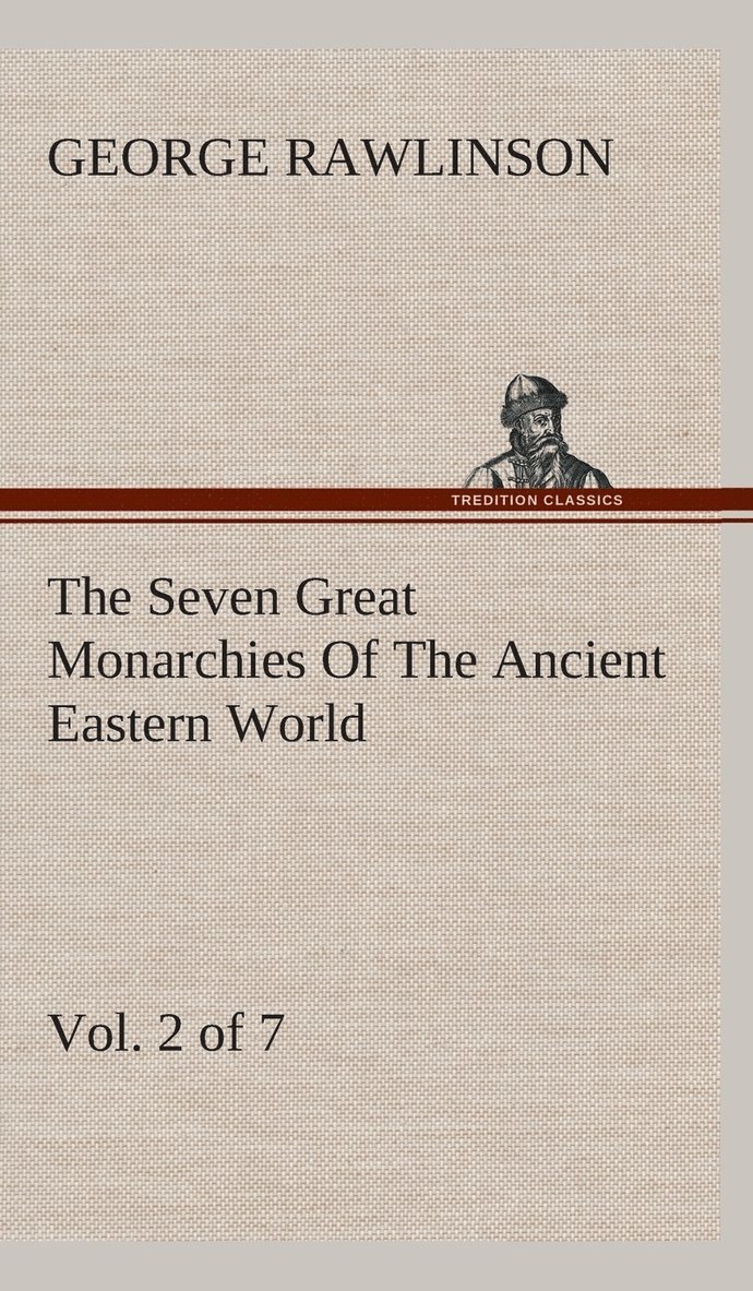 George Rawlinson - Seven Great Monarchies Of The Ancient Eastern World, Vol 2. (of 7), Inbunden