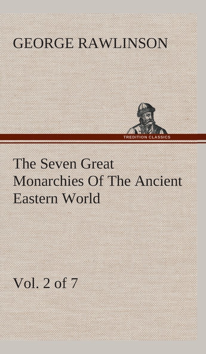 The Seven Great Monarchies Of The Ancient Eastern World, Vol 2. (of 7) 1
