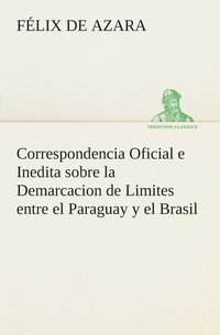 bokomslag Correspondencia Oficial e Inedita sobre la Demarcacion de Limites entre el Paraguay y el Brasil
