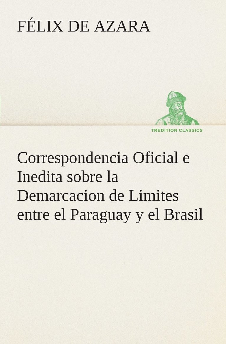 Correspondencia Oficial e Inedita sobre la Demarcacion de Limites entre el Paraguay y el Brasil 1