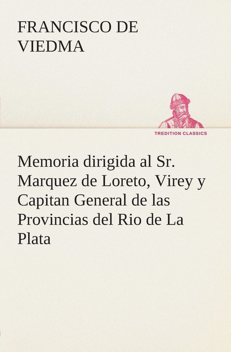Memoria dirigida al Sr. Marquez de Loreto, Virey y Capitan General de las Provincias del Rio de La Plata 1
