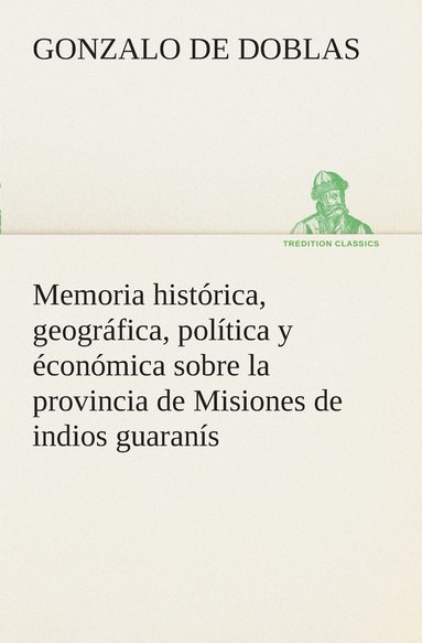 bokomslag Memoria histrica, geogrfica, poltica y conmica sobre la provincia de Misiones de indios guarans