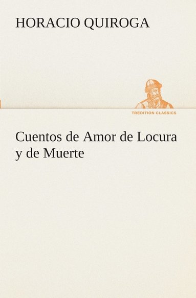 Horacio Quiroga - Cuentos de Amor de Locura y de Muerte, Häftad