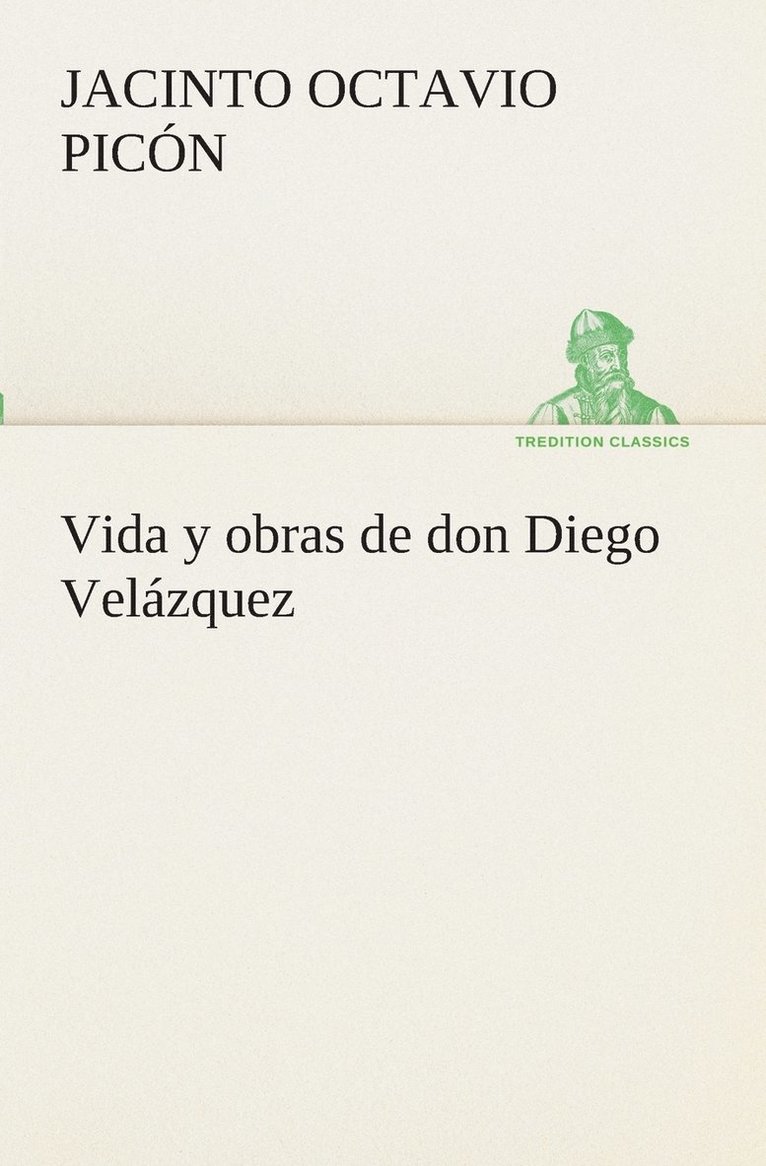 Vida y obras de don Diego Velázquez