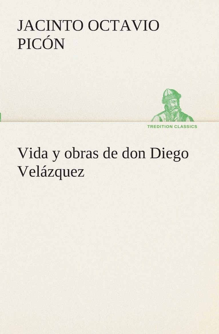 Vida y obras de don Diego Velzquez 1