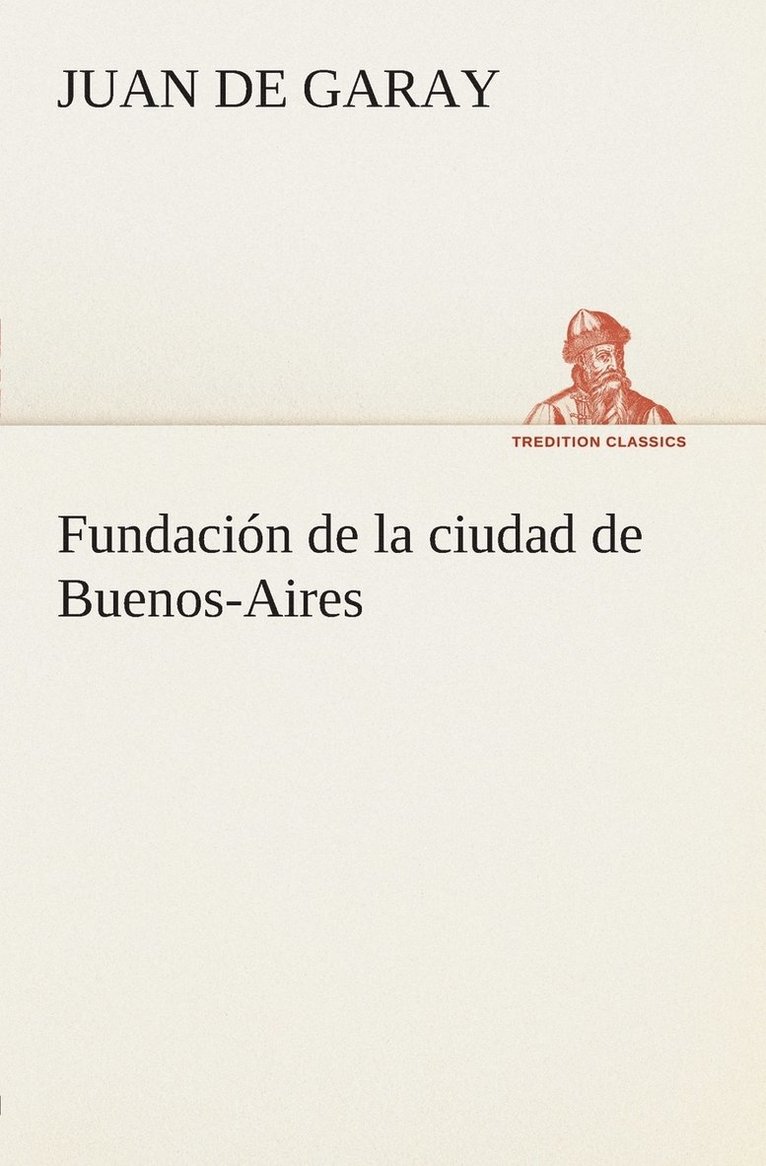 Juan De Garay, Juan de Garay - Fundación de la ciudad de Buenos-Aires, Häftad