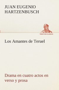 bokomslag Los Amantes de Teruel Drama en cuatro actos en verso y prosa