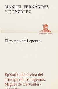 bokomslag El manco de Lepanto episodio de la vida del prncipe de los ingenios, Miguel de Cervantes-Saavedra