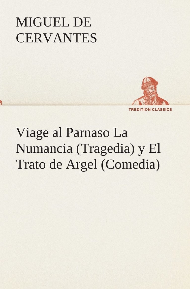 Viage al Parnaso La Numancia (Tragedia) y El Trato de Argel (Comedia) 1