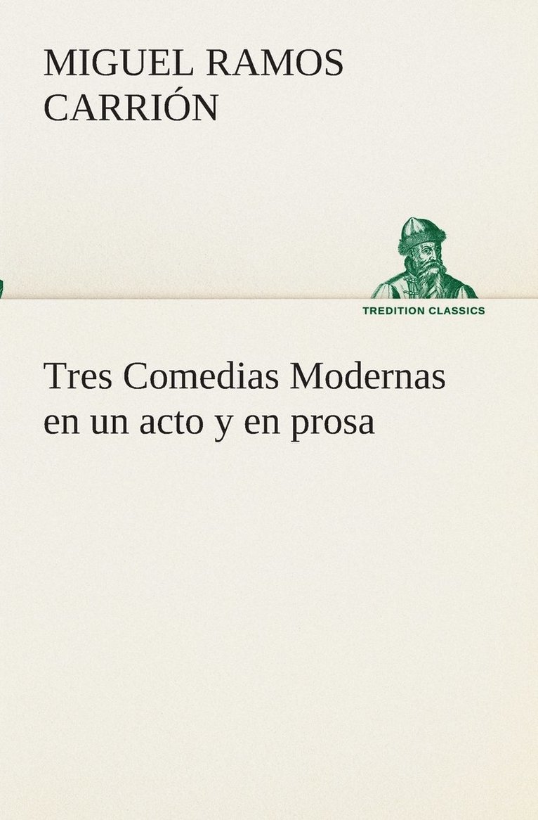 Tres Comedias Modernas en un acto y en prosa 1