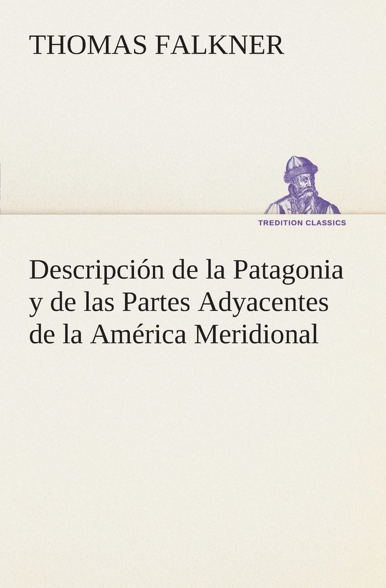 Descripcin de la Patagonia y de las Partes Adyacentes de la Amrica Meridional 1