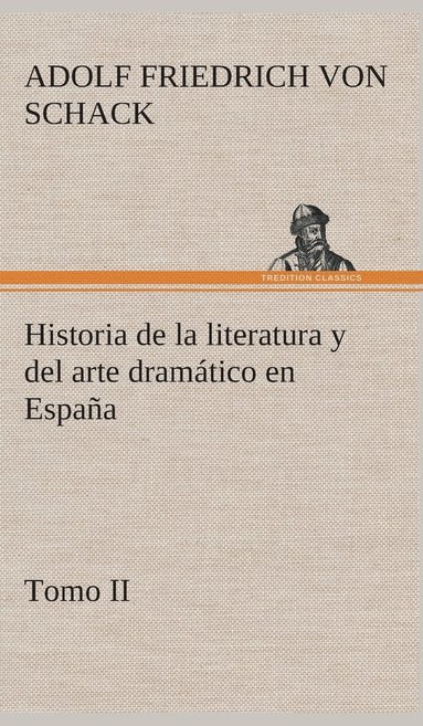 bokomslag Historia de la literatura y del arte dramtico en Espaa, tomo II