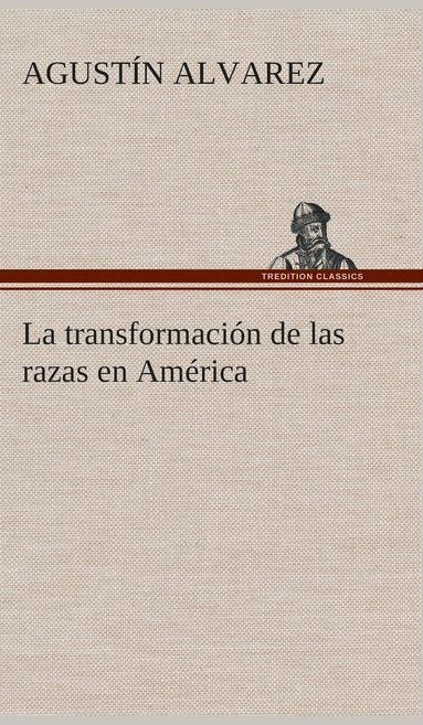 bokomslag La transformacin de las razas en Amrica