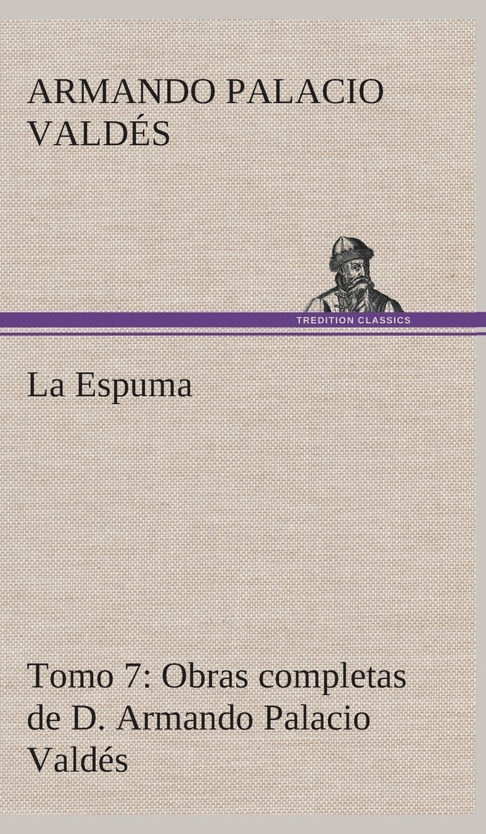La Espuma Obras completas de D. Armando Palacio Valds, Tomo 7. 1