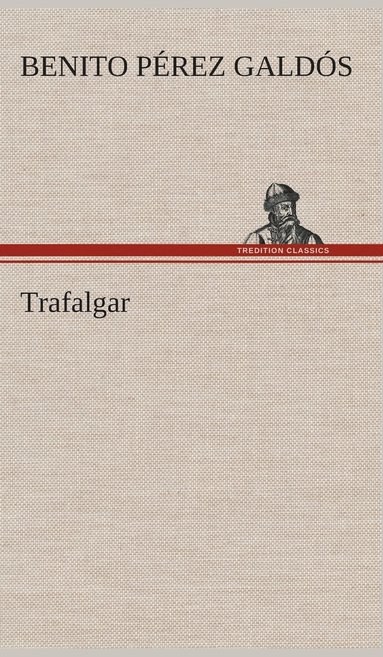 Benito Pérez Galdós - Trafalgar, Inbunden
