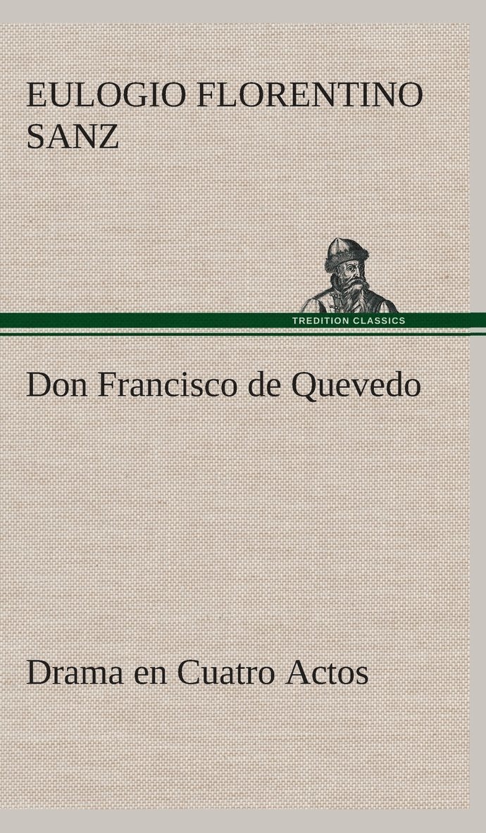 Eulogio Florentino Sanz - Don Francisco de Quevedo Drama en Cuatro Actos, Inbunden