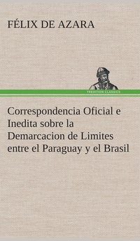 bokomslag Correspondencia Oficial e Inedita sobre la Demarcacion de Limites entre el Paraguay y el Brasil