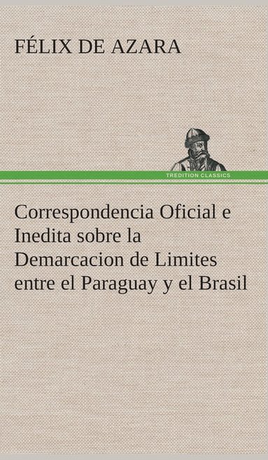 bokomslag Correspondencia Oficial e Inedita sobre la Demarcacion de Limites entre el Paraguay y el Brasil