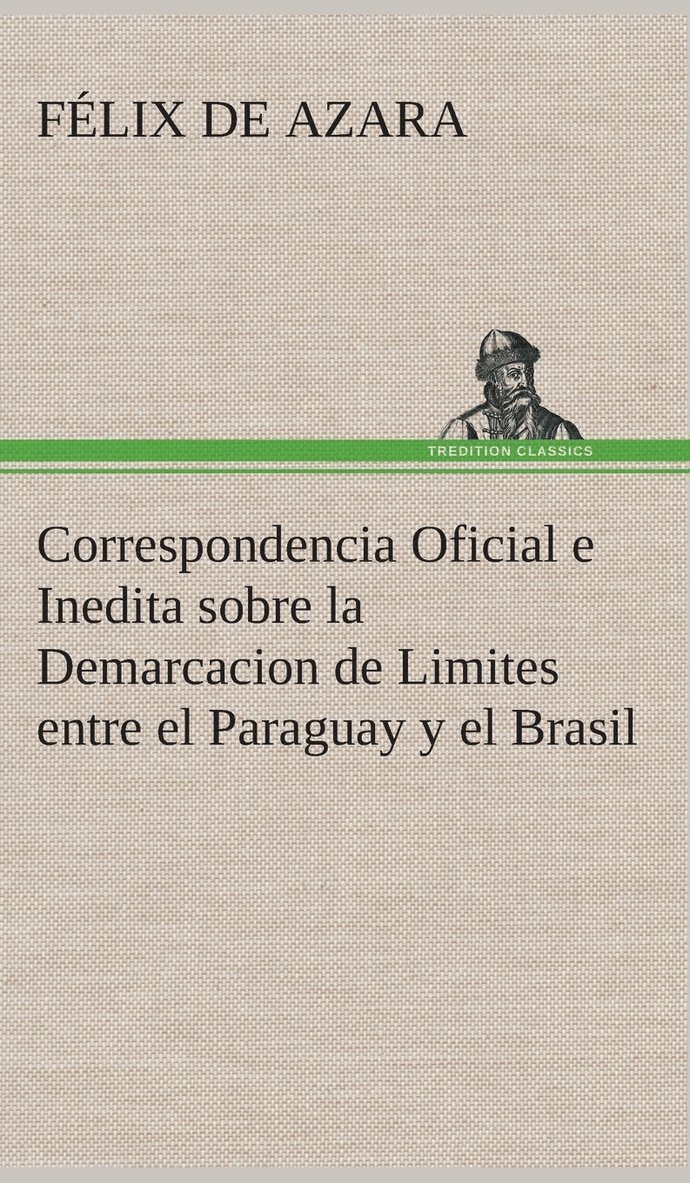 Correspondencia Oficial e Inedita sobre la Demarcacion de Limites entre el Paraguay y el Brasil 1