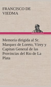 bokomslag Memoria dirigida al Sr. Marquez de Loreto, Virey y Capitan General de las Provincias del Rio de La Plata