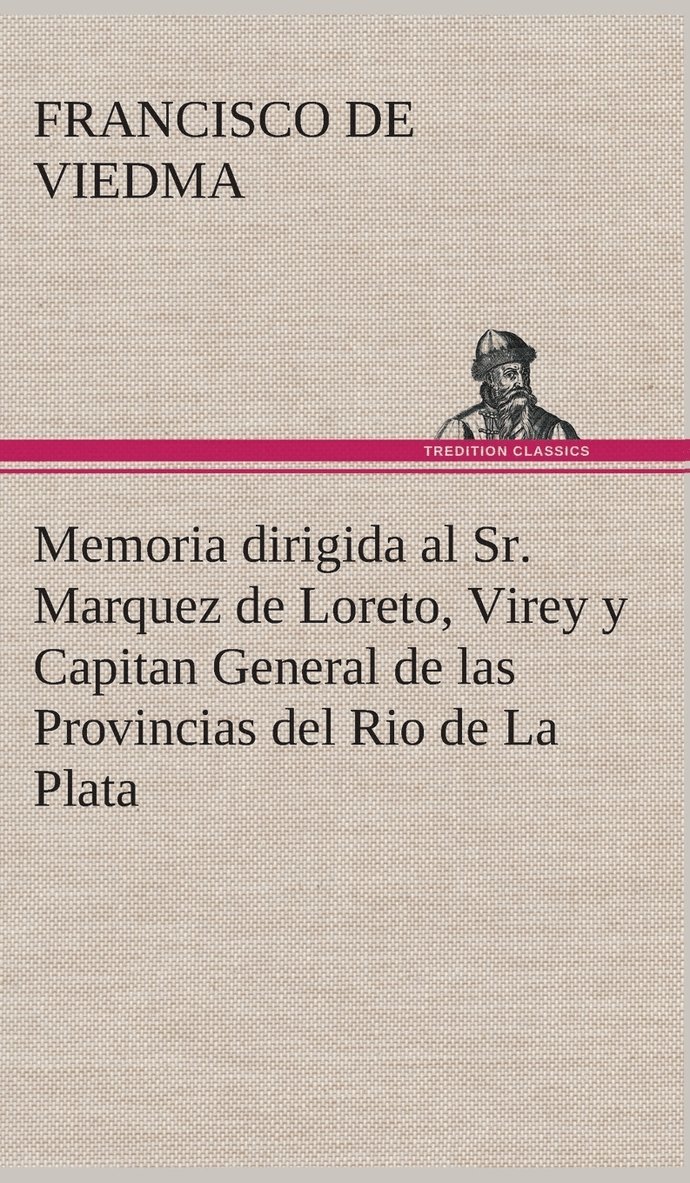 Francisco De Viedma, Francisco de Viedma - Memoria dirigida al Sr. Marquez de Loreto, Virey y Capitan General de las Provincias del Rio de La Plata, Inbunden